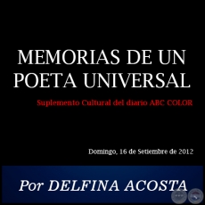 MEMORIAS DE UN POETA UNIVERSAL - Por DELFINA ACOSTA - Domingo, 16 de Setiembre de 2012